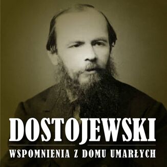 Wspomnienia z domu umarych Fiodor Dostojewski - okadka audiobooka MP3