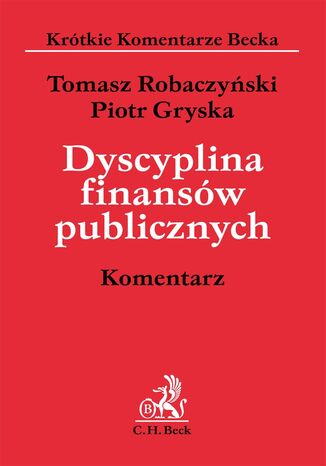 Dyscyplina finansw publicznych. Komentarz Tomasz Robaczyski, Piotr Gryska - okadka ebooka