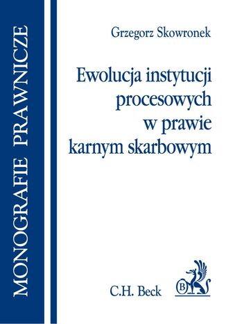 Ewolucja instytucji procesowych w prawie karnym skarbowym Grzegorz Skowronek - okadka ebooka