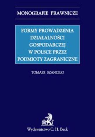 Formy prowadzenia dziaalnoci gospodarczej w Polsce przez podmioty zagraniczne Tomasz Szancio - okadka ebooka