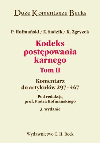 Kodeks postpowania karnego. Tom II. Komentarz do artykuw 297-467 Elbieta Sadzik, Piotr Hofmaski, Kazimierz Zgryzek - okadka ebooka