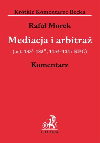 Mediacja i arbitra (art. 1831 - 18315, 1154-1217 KPC). Komentarz Rafa Morek - okadka ebooka