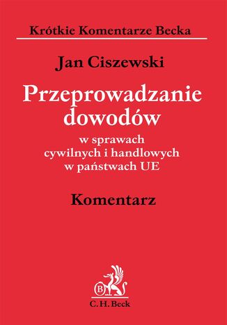 Przeprowadzanie dowodów w sprawach cywilnych i handlowych w państwach UE. Komentarz