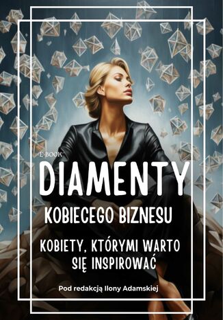 Diamenty Kobiecego Biznesu. Kobiety, którymi warto się inspirować