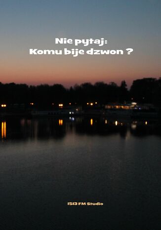 Nie pytaj: komu bije dzwon?