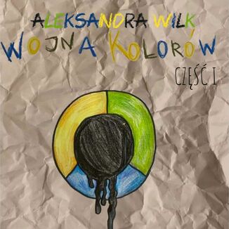 Wojna Kolorw. Cz 1 Aleksandra Wilk - okadka audiobooka MP3