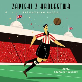 Zapiski z krlestwa. 50 niesamowitych opowieci o angielskim futbolu Przemysaw Rudzki - okadka audiobooka MP3