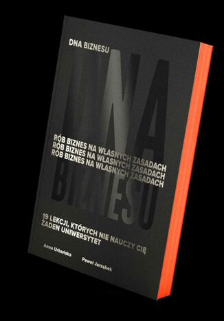 DNA Biznesu. Rób biznes na własnych zasadach. 19 lekcji, których nie nauczy Cię żaden uniwersytet