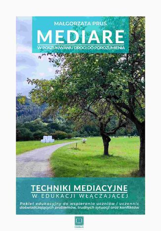 MEDIARE W poszukiwaniu drogi do porozumienia Techniki mediacyjne w edukacji włączającej