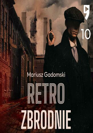 #10 Napady i morderstwa pod specjalnym nadzorem - Retrozbrodnie - Mariusz Gadomski Mariusz Gadomski - okadka ebooka