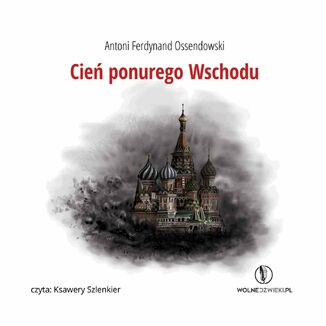 Cie ponurego Wschodu Antoni Ferdynand Ossendowski - okadka audiobooka MP3