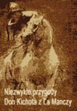 Niezwyke przygody Don Kichota z la Manchy Miguel de Cervantes - okadka ebooka