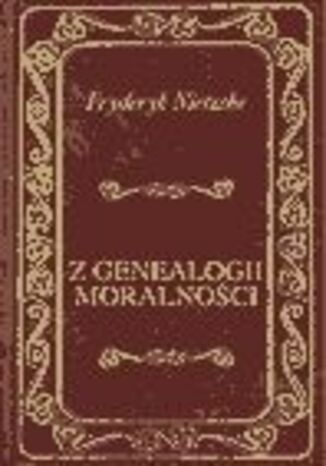 Z genealogii moralnoci Fryderyk Nietzsche - okadka ebooka