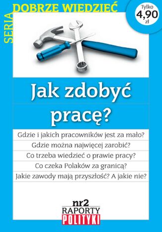 Seria:Dobrze wiedzieć. Raport Polityki nr 2 : Jak zdobyć pracę?