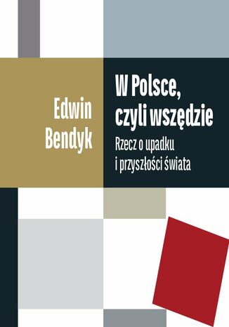 W Polsce, czyli wszdzie. Rzecz o upadku i przyszoci wiata Edwin Bendyk - okadka audiobooks CD