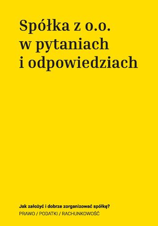 Spółka z o.o. w pytaniach i odpowiedziach