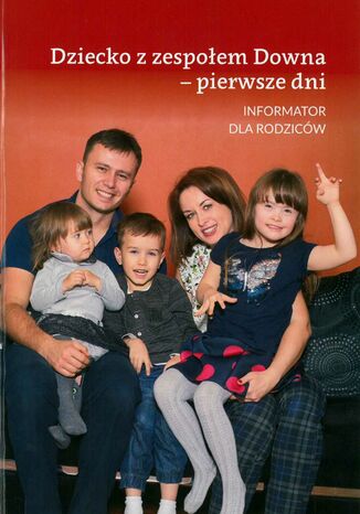 Dziecko z zespołem Downa - pierwsze dni. Informator dla rodziców