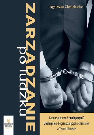 "Zarządzanie po ludzku". Jak skutecznie rekrutować, wdrażać i zarządzać pracownikami bez straty czasu i pieniędzy