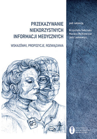 Przekazywanie niekorzystnych informacji medycznych. Wskazówki, propozycje, rozwiązania