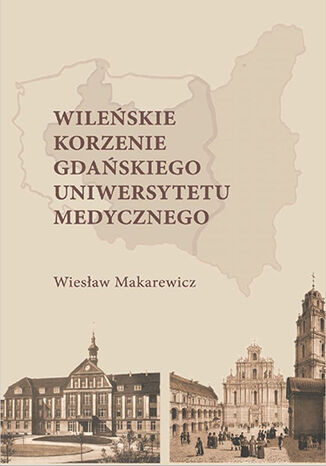 Okładka:Wileńskie korzenie Gdańskiego Uniwersytetu Medycznego 