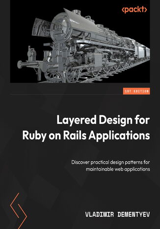Layered Design for Ruby on Rails Applications. Discover practical design patterns for maintainable web applications Vladimir Dementyev - okadka ebooka