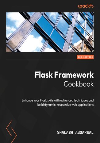 Flask Framework Cookbook. Enhance your Flask skills with advanced techniques and build dynamic, responsive web applications - Third Edition Shalabh Aggarwal - okadka audiobooks CD