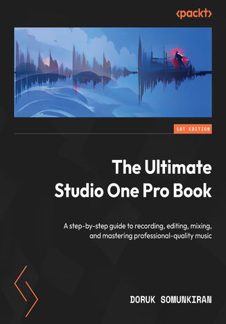 Okładka:The Ultimate Studio One Pro Book. A step-by-step guide to recording, editing, mixing, and mastering professional-quality music 