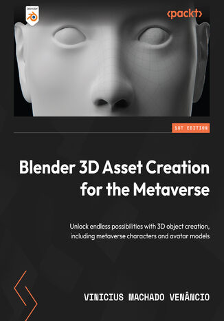 Blender 3D Asset Creation for the Metaverse. Unlock endless possibilities with 3D object creation, including metaverse characters and avatar models Vinicius Machado Venncio - okadka ebooka