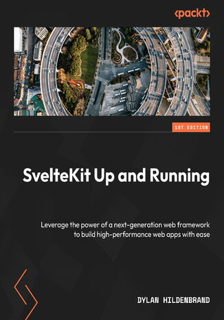 SvelteKit Up and Running. Leverage the power of a next-generation web framework to build high-performance web apps with ease Dylan Hildenbrand - okadka ebooka