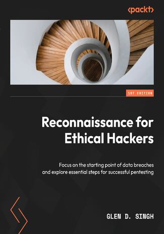 Okładka:Reconnaissance for Ethical Hackers. Focus on the starting point of data breaches and explore essential steps for successful pentesting 