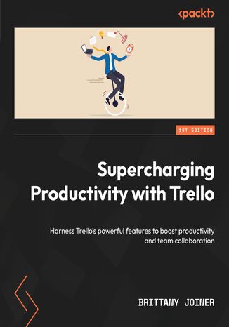 Supercharging Productivity with Trello. Harness Trello’s powerful features to boost productivity and team collaboration Brittany Joiner - okadka ebooka