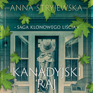 Saga klonowego liścia. Kanadyjski raj Anna Stryjewska - okładka audiobooka MP3