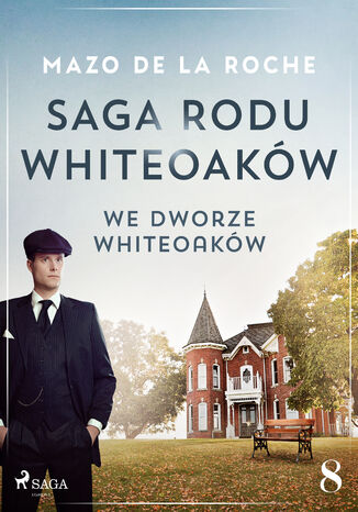 Saga rodu Whiteoakw 8 - We dworze Whiteoakw Mazo de la Roche - okadka ebooka