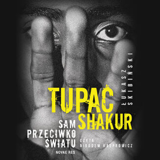 Tupac Shakur. Sam przeciwko wiatu ukasz Skibiski - okadka audiobooks CD