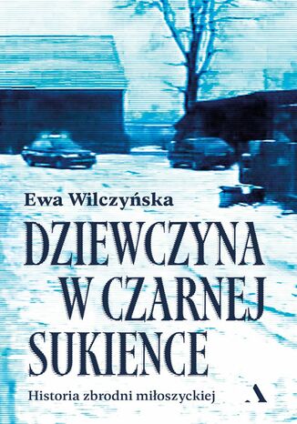Okładka: Dziewczyna w czarnej sukience Historia zbrodni miłoszyckiej