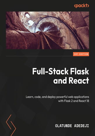 Full-Stack Flask and React. Learn, code, and deploy powerful web applications with Flask 2 and React 18 Olatunde Adedeji - okadka audiobooks CD