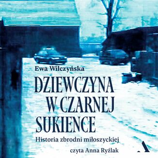 Dziewczyna w czarnej sukience Historia zbrodni miłoszyckiej  Ewa Wilczyńska - okładka audiobooka MP3