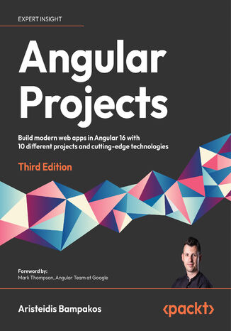 Angular Projects. Build modern web apps in Angular 16 with 10 different projects and cutting-edge technologies - Third Edition Aristeidis Bampakos, Mark Thompson - okadka ebooka