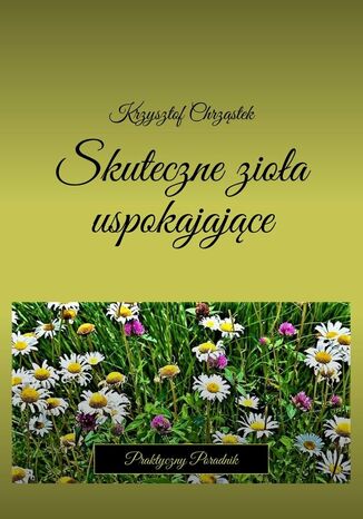 Skuteczne zioa uspokajajce Krzysztof Chrzstek - okadka ebooka