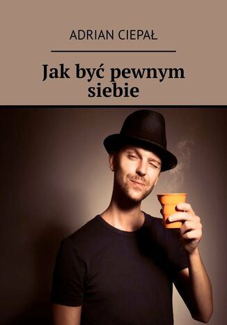Jak być pewnym siebie