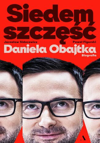 Siedem szczęść Daniela Obajtka. Biografia  Jarosław Sidorowicz, Paweł Figurski - okładka audiobooks CD