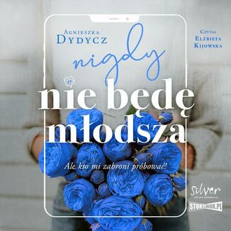 Nigdy nie bd modsza, ale kto mi zabroni prbowa Agnieszka Dydycz - okadka audiobooka MP3