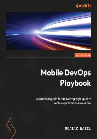 Mobile DevOps Playbook. A practical guide for delivering high-quality mobile applications like a pro Moataz Nabil - okadka ebooka