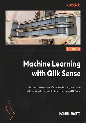 Machine Learning with Qlik Sense. Utilize different machine learning models in practical use cases by leveraging Qlik Sense Hannu Ranta - okadka audiobooks CD