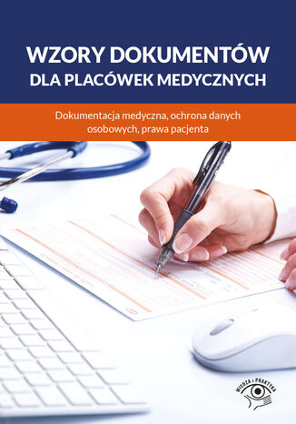 Wzory dokumentw dla placwek medycznych. Dokumentacja medyczna, ochrona danych osobowych, praw pacjenta praca zbiorowa - okadka ebooka