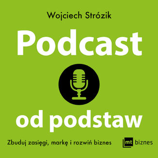 Podcast od podstaw. Zbuduj zasięgi, markę i rozwiń biznes Wojciech Strózik - okładka audiobooka MP3