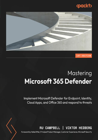 Okładka:Mastering Microsoft 365 Defender. Implement Microsoft Defender for Endpoint, Identity, Cloud Apps, and Office 365 and respond to threats 