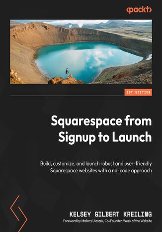 Squarespace from Signup to Launch. Build, customize, and launch robust and user-friendly Squarespace websites with a no-code approach