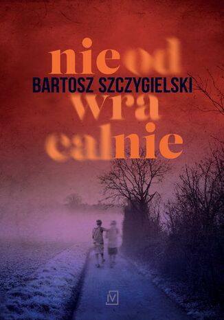 Nieodwracalnie Bartosz Szczygielski