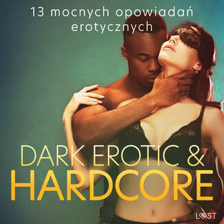 Dark erotic & hardcore - 13 mocnych opowiada erotycznych Catrina Curant, Annah Viki M., Mila Lipa, SheWolf - okadka audiobooka MP3